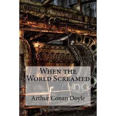 When the World Screamed Arthur Conan Doyle