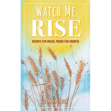 Watch Me Rise: Recipes for Bread, Poems for Growth