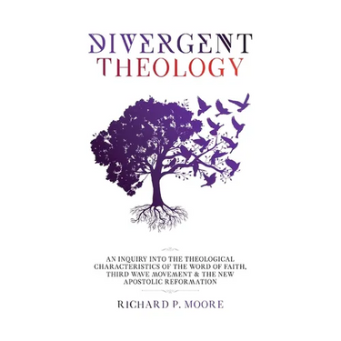 Divergent Theology: An Inquiry Into the Theological Characteristics of the Word of Faith Third Wave Movement and The New Apostolic Reformation