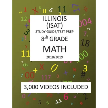 8th Grade ILLINOIS ISAT, MATH, Test Prep: 2019: 8th Grade ILLINOIS STANDARDS ACHIEVEMENT TEST MATH Test prep/study guide