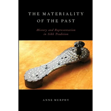 The Materiality of the Past: History and Representation in Sikh Tradition