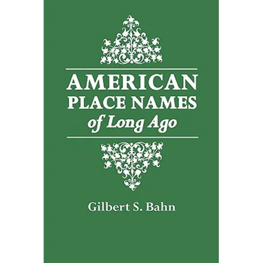 American Place Names of Long Ago. a Republication of the Index to Cram's Unrivaled Atlas of the World as Based on the Census of 1890