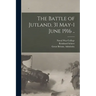 The Battle of Jutland, 31 May-1 June 1916 ..