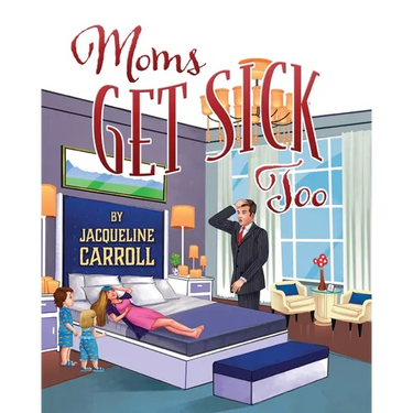 Moms Get Sick Too