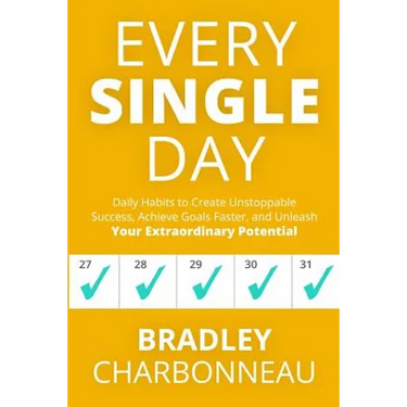 Every Single Day: Daily Habits to Create Unstoppable Success, Achieve Goals Faster, and Unleash Your Extraordinary Potential