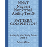 NNAT Naglieri Nonverbal Ability Test(R) PATTERN COMPLETION: A step by step Study Guide Grade 3