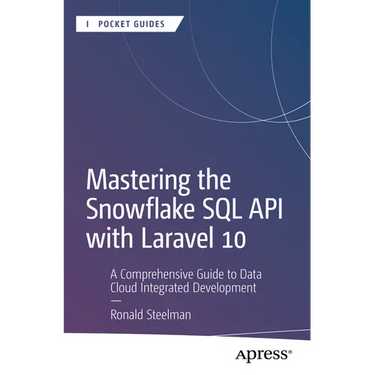 Mastering the Snowflake SQL API with Laravel 10: A Comprehensive Guide to Data Cloud Integrated Development