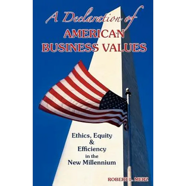 A Declaration of American Business Values: Ethics, Equity and Efficiency in the New Millennium