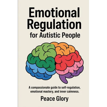 Emotional Regulation for Autistic People: A Compassionate Guide to Self-Regulation, Emotional Mastery, and Inner Calmness
