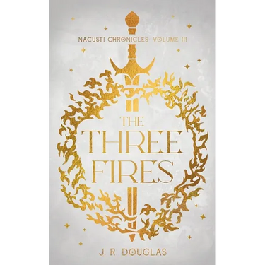 The Three Fires: Nacusti Chronicles Volume III