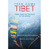 Then Came Tibet: Three Years on the Roof of the World