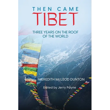 Then Came Tibet: Three Years on the Roof of the World