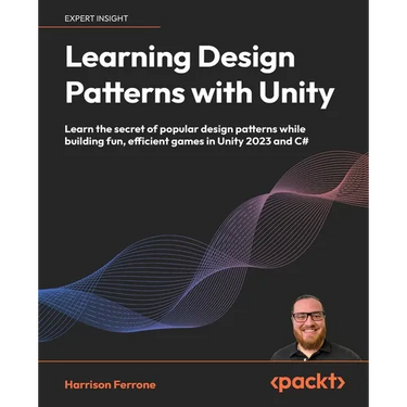 Learning Design Patterns with Unity: Learn the secret of popular design patterns while building fun, efficient games in Unity 2023 and C#