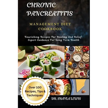 Chronic Pancreatitis Management Diet Cookbook: Nourishing Recipes For Healing And Relief: Expert Guidance For Long Term Health