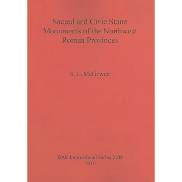 Sacred and Civic Stone Monuments of the Northwest Roman Provinces