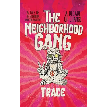 The Neighborhood Gang: Memoirs of the 70s: A Decade of Change