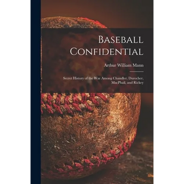 Baseball Confidential; Secret History of the War Among Chandler, Durocher, MacPhail, and Rickey