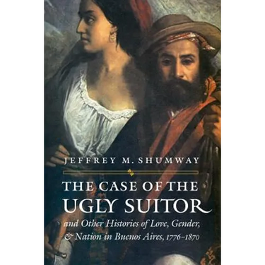 The Case of the Ugly Suitor and Other Histories of Love, Gender, and Nation in Bueno