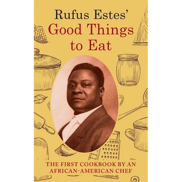Rufus Estes' Good Things to Eat: The First Cookbook by an African-American Chef (Dover Cookbooks)