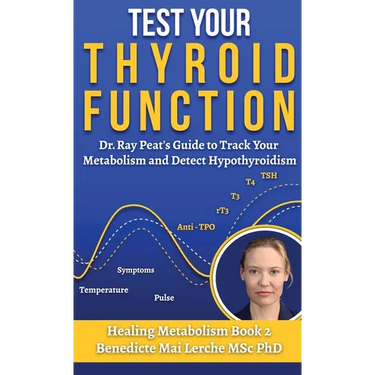 Test Your Thyroid Function: Dr. Ray Peat's Guide to Track Your Metabolism and Detect Hypothyroidism