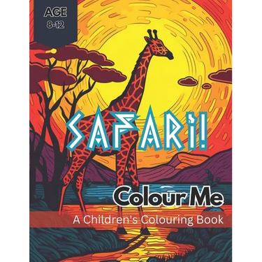 Colour Me Safari!: A wild colouring adventure through an African Safari for kids aged 8-12