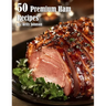 50 Premium Ham Recipes