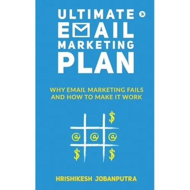 Ultimate Email Marketing Plan: Why Email Marketing Fails And How To Make it Work