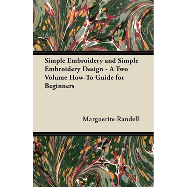 Simple Embroidery and Simple Embroidery Design - A Two Volume How-To Guide for Beginners