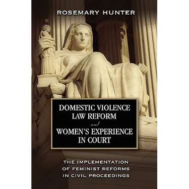 Domestic Violence Law Reform and Women's Experience in Court: The Implementation of Feminist Reforms in Civil Proceedings