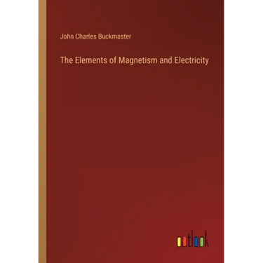 The Elements of Magnetism and Electricity