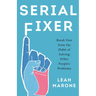 Serial Fixer: Break Free from the Habit of Solving Other People's Problems