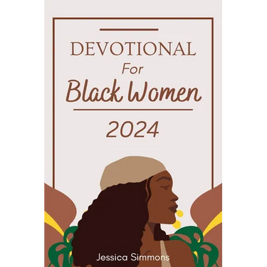 Devotional For Black Women 2024: A 365 Days Daily Devotional For Embracing Faith and lluminating the Path to Spiritual Growth in 2024