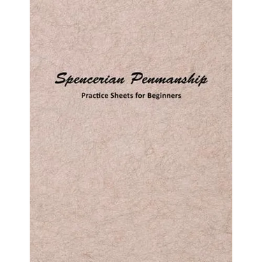 Spencerian Penmanship Practice Sheets for Beginners: Elegant Cursive Handwriting for Beginner and Advanced