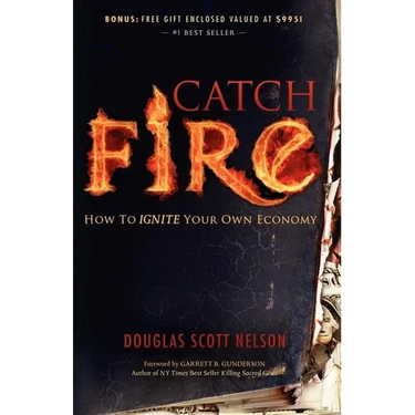 Catch Fire: How to Ignite Your Own Economy