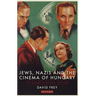 Jews, Nazis and the Cinema of Hungary: The Tragedy of Success, 1929-1944