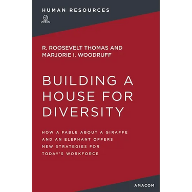 Building a House for Diversity: How a Fable about a Giraffe and an Elephant Offers New Strategies for Today's Workforce