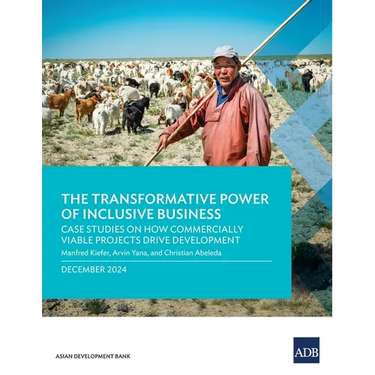 The Transformative Power of Inclusive Business: Case Studies on How Commercially Viable Projects Drive Development