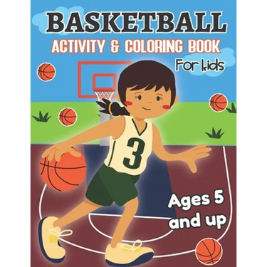 Basketball Activity and Coloring Book for kids Ages 5 and up: Fun for boys and girls, Preschool, Kindergarten