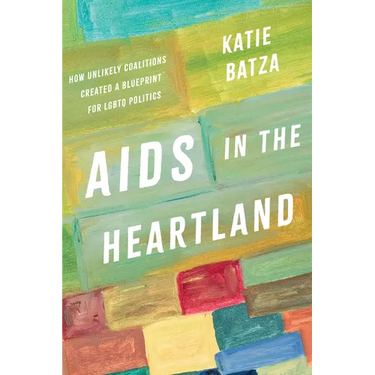 AIDS in the Heartland: How Unlikely Coalitions Created a Blueprint for LGBTQ Politics