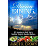 Divine Dining: 365 Devotions to Guide You to Healthier Weight & Abundant Wellness