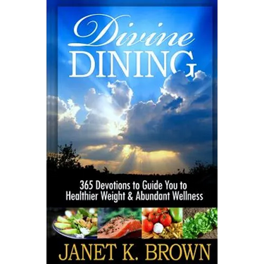 Divine Dining: 365 Devotions to Guide You to Healthier Weight & Abundant Wellness