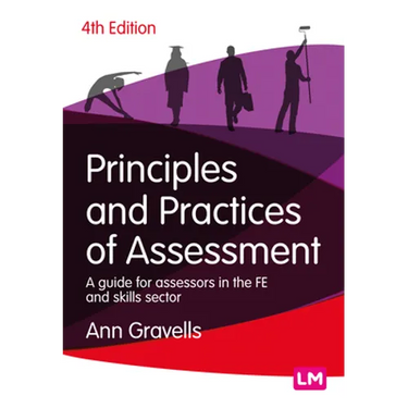 Principles and Practices of Assessment: A Guide for Assessors in the Fe and Skills Sector