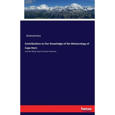 Contributions to Our Knowledge of the Meteorology of Cape Horn: and the West Coast of South America