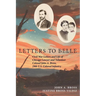 Letters to Belle: Civil War Letters and Life of Chicago Lawyer and Volunteer Colonel John A. Bross, 29th U.S. Colored Infantry