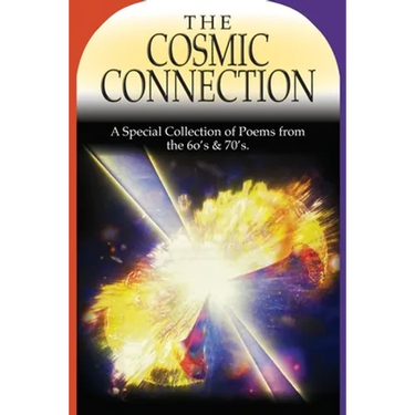 The Cosmic Connection: A Special Collection of Poems from the 6os & 70s
