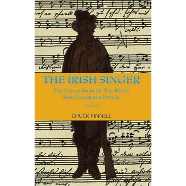 The Irish Singer, A Novel: The Untold Story of the West's Most Celebrated Outlaw