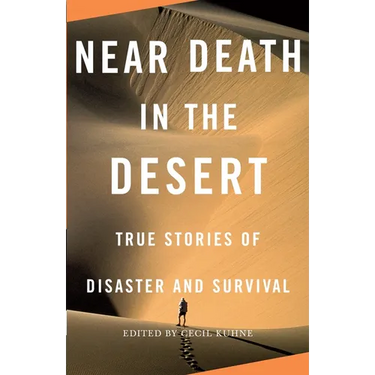 Near Death in the Desert: True Stories of Disaster and Survival