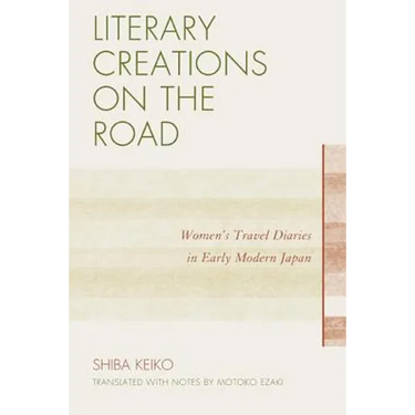 Literary Creations on the Road: Women's Travel Diaries in Early Modern Japan