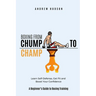 Boxing From Chump to Champ: A Beginners Guide to Boxing Training. Learn Self-Defense, Get Fit and Boost Your Confidence