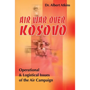 Air War Over Kosovo: Operational and Logistical Issues of the Air Campaign
